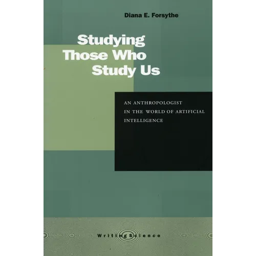 Studying Those Who Study Us: An Anthropologist in the World of Artificial Intelligence - Paperback