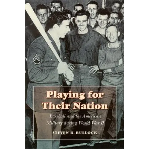 Playing for Their Nation: Baseball and the American Military During World War II - Hardcover