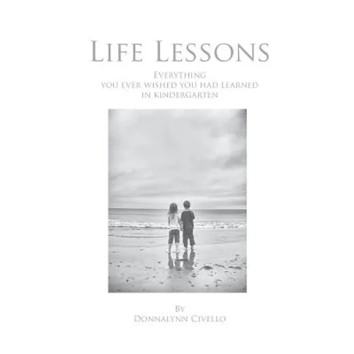 Life Lessons: Everything You Ever Wished You Had Learned in Kindergarten - Paperback