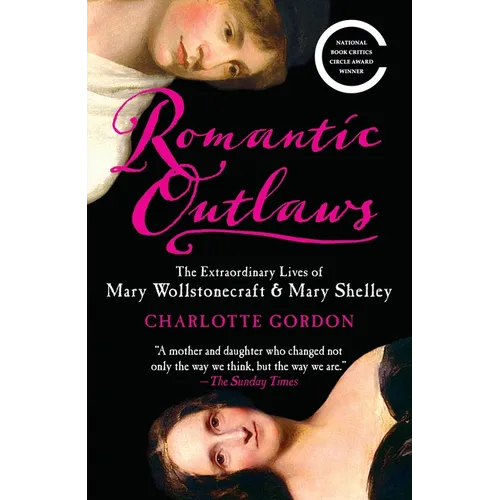 Romantic Outlaws: The Extraordinary Lives of Mary Wollstonecraft & Mary Shelley - Paperback