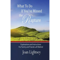 What To Do If You've Missed the Rapture: Explanations and Instructions to Friends and Family Left Behind