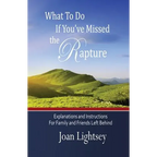 What To Do If You've Missed the Rapture: Explanations and Instructions to Friends and Family Left Behind