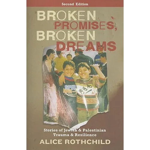 Broken Promises, Broken Dreams: Stories of Jewish and Palestinian Trauma and Resilience: Stories of Jewish and Palestinian Trauma and Resilience - Paperback
