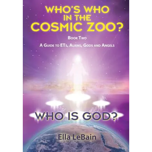 Who Is God? Book Two: A Guide to ETs, Aliens, Gods & Angels - Paperback