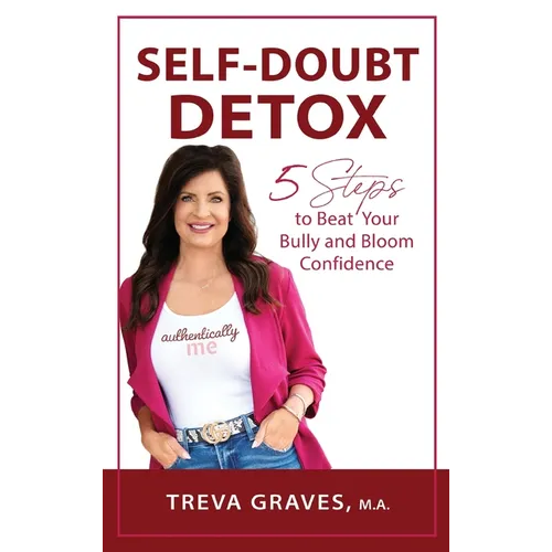 Self-Doubt Detox: 5 Steps to Beat Your Bully and Bloom Confidence