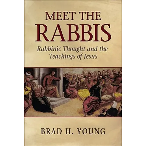 Meet the Rabbis: Rabbinic Thought and the Teachings of Jesus