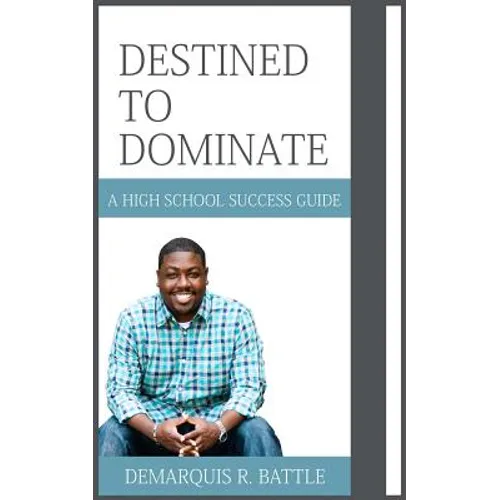 Destined to Dominate: A High School Success Guide - Paperback
