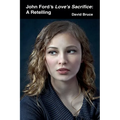 John Ford's Love's Sacrifice: A Retelling