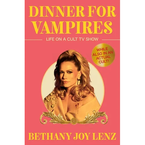 Dinner for Vampires: Life on a Cult TV Show (While Also in an Actual Cult!) - Hardcover