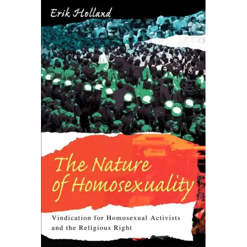 The Nature of Homosexuality: Vindication for Homosexual Activists and the Religious Right - Paperback