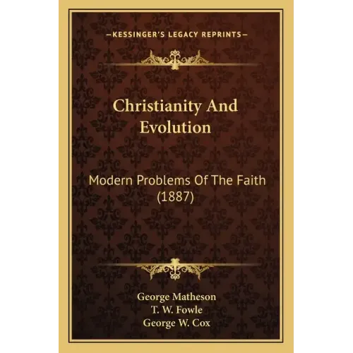 Christianity and Evolution: Modern Problems of the Faith (1887) - Paperback