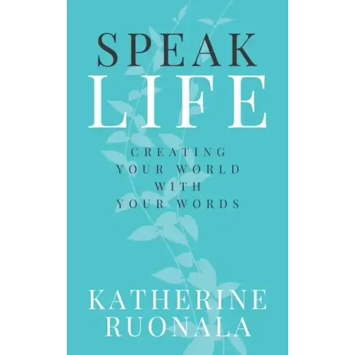 Speak Life: Creating Your World With Your Words - Paperback
