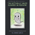 "I'm actually much scarier in person": Another collection of comics, paintings and junk
