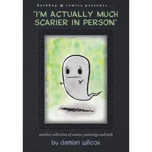 "I'm actually much scarier in person": Another collection of comics, paintings and junk