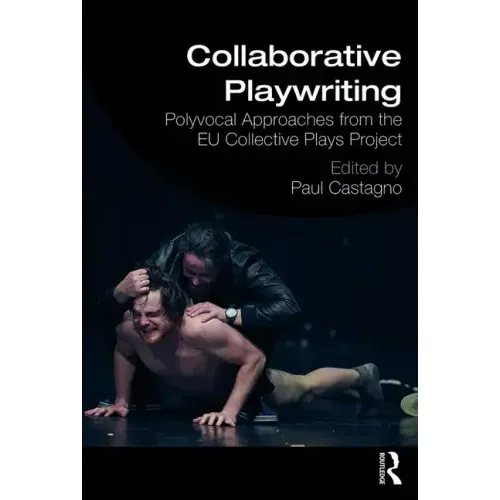 Collaborative Playwriting: Polyvocal Approaches from the Eu Collective Plays Project - Paperback