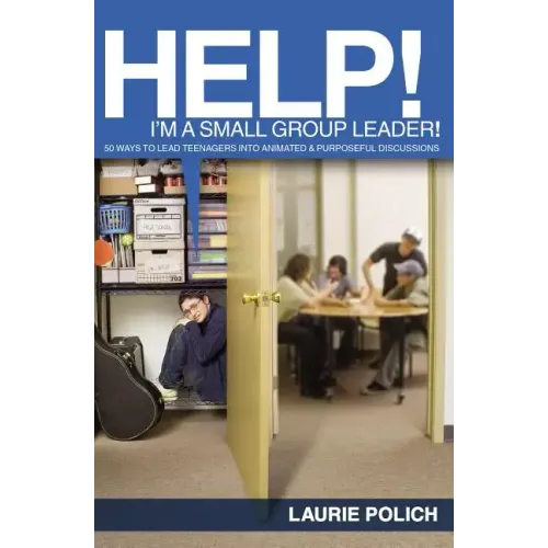 Help! I'm a Small-Group Leader!: 50 Ways to Lead Teenagers Into Animated and Purposeful Discussions - Paperback