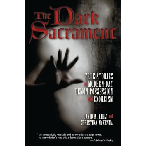 The Dark Sacrament: True Stories of Modern-Day Demon Possession and Exorcism - Paperback