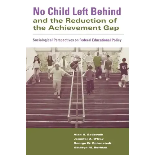 No Child Left Behind and the Reduction of the Achievement Gap: Sociological Perspectives on Federal Educational Policy - Paperback