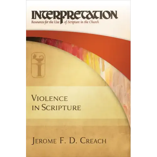 Violence in Scripture: Interpretation: Resources for the Use of Scripture in the Church - Hardcover