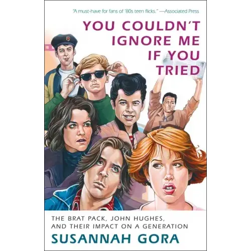 You Couldn't Ignore Me If You Tried: The Brat Pack, John Hughes, and Their Impact on a Generation - Paperback