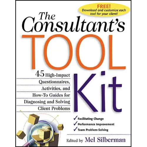 The Consultant's Toolkit: 45 High-Impact Questionnaires, Activities, and How-To Guides for Diagnosing and Solving Client Problems - Paperback