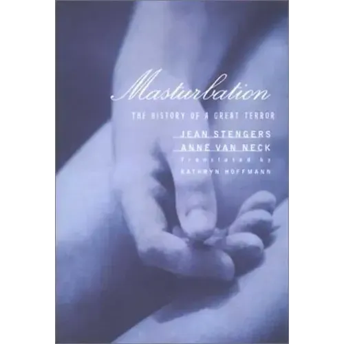 Masturbation: The History of a Great Terror - Hardcover