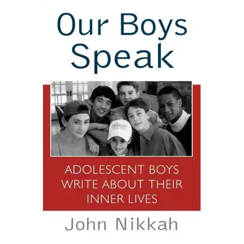 Our Boys Speak: Adolescent Boys Write about Their Inner Lives - Paperback