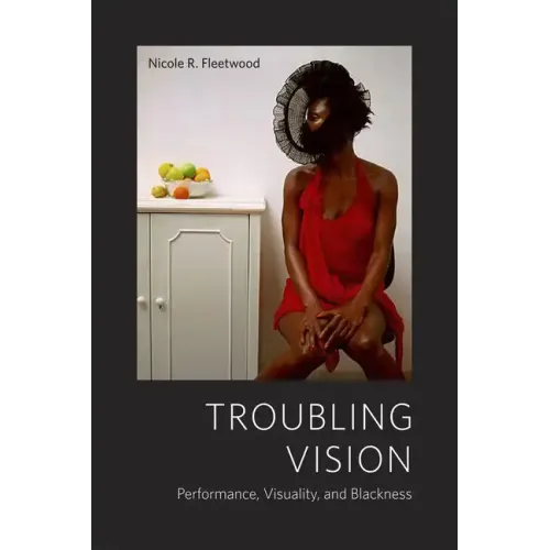 Troubling Vision: Performance, Visuality, and Blackness - Paperback