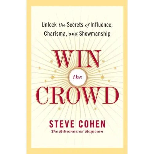 Win the Crowd: Unlock the Secrets of Influence, Charisma, and Showmanship - Paperback