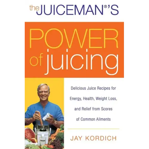 The Juiceman's Power of Juicing: Delicious Juice Recipes for Energy, Health, Weight Loss, and Relief from Scores of Common Ailments - Paperback
