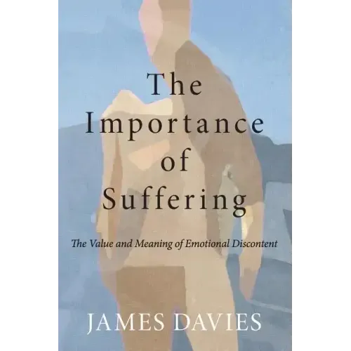 The Importance of Suffering: The Value and Meaning of Emotional Discontent - Paperback