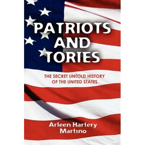 Patriots and Tories: The Secret Untold History of the United States - Paperback