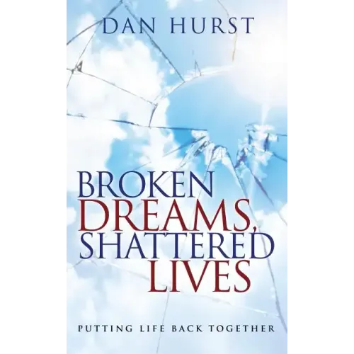 Broken Dreams, Shattered Lives: Putting Life Back Together - Paperback