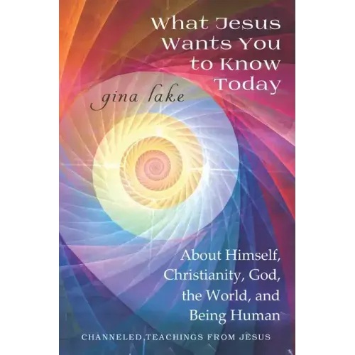 What Jesus Wants You to Know Today: About Himself, Christianity, God, the World, and Being Human - Paperback