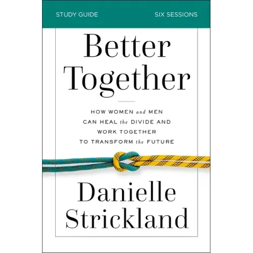 Better Together Bible Study Guide: How Women and Men Can Heal the Divide and Work Together to Transform the Future - Paperback