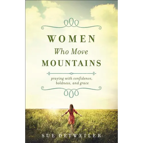 Women Who Move Mountains: Praying with Confidence, Boldness, and Grace - Paperback