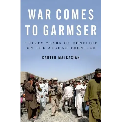 War Comes to Garmser: Thirty Years of Conflict on the Afghan Frontier - Paperback