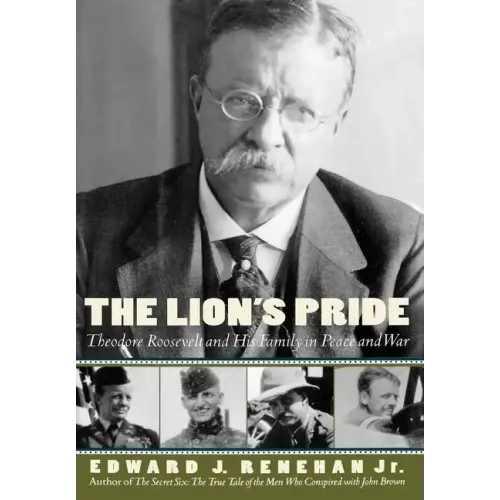 The Lion's Pride: Theodore Roosevelt and His Family in Peace and War - Hardcover