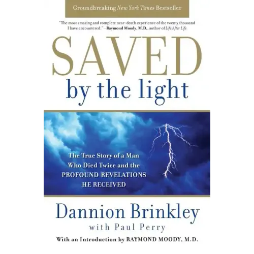 Saved by the Light: The True Story of a Man Who Died Twice and the Profound Revelations He Received - Paperback