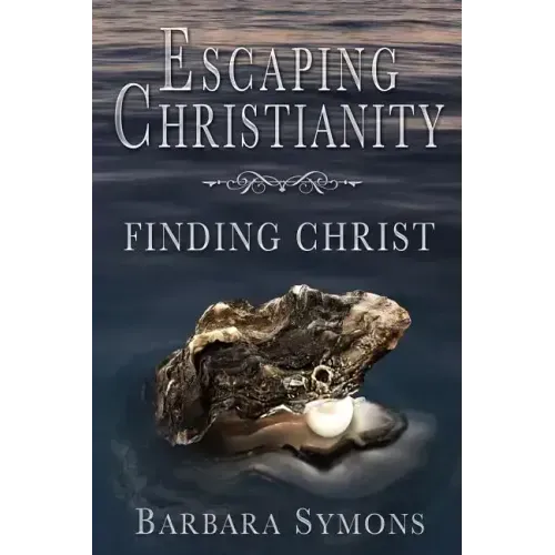 Escaping Christianity: Finding Christ - Paperback