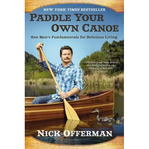 Paddle Your Own Canoe: One Man's Fundamentals for Delicious Living - Paperback