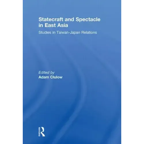 Statecraft and Spectacle in East Asia: Studies in Taiwan-Japan Relations - Paperback