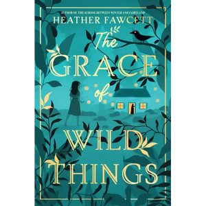 The Grace of Wild Things - Hardcover