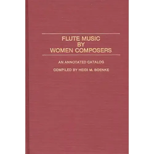 Flute Music by Women Composers: An Annotated Catalog - Hardcover
