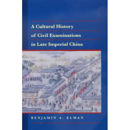 A Cultural History of Civil Examinations in Late Imperial China - Hardcover