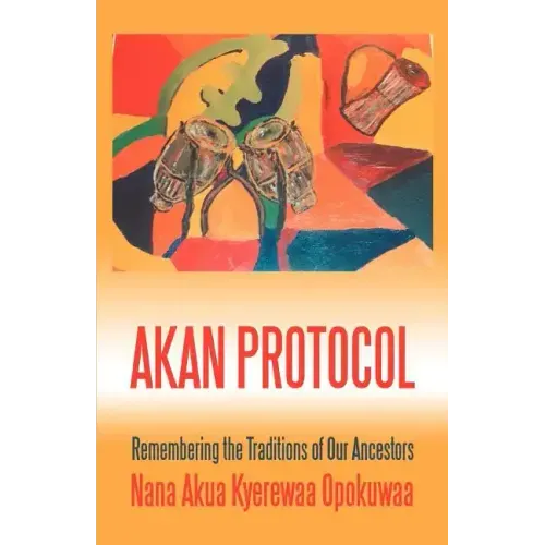 Akan Protocol: Remembering the Traditions of Our Ancestors - Paperback
