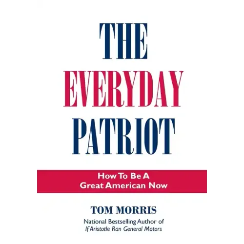 The Everyday Patriot: How to Be a Great American Now - Hardcover