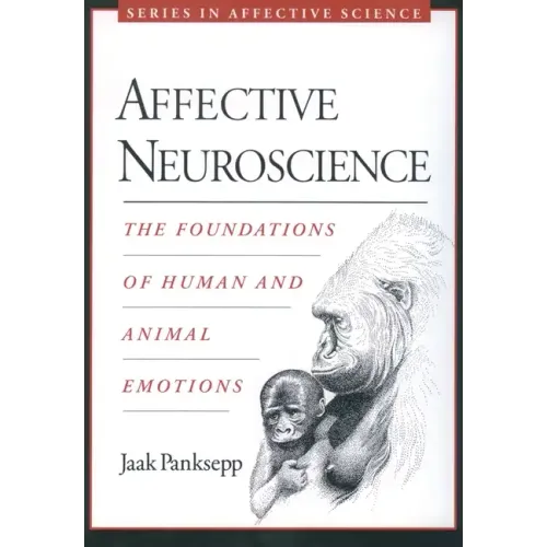 Affective Neuroscience: The Foundations of Human and Animal Emotions - Paperback