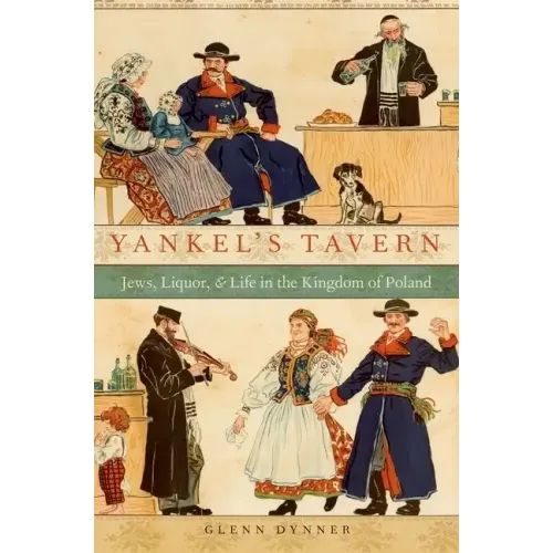 Yankel's Tavern: Jews, Liquor, and Life in the Kingdom of Poland - Paperback