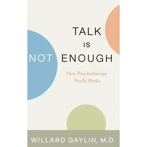 Talk Is Not Enough: How Psychotherapy Really Works - Hardcover